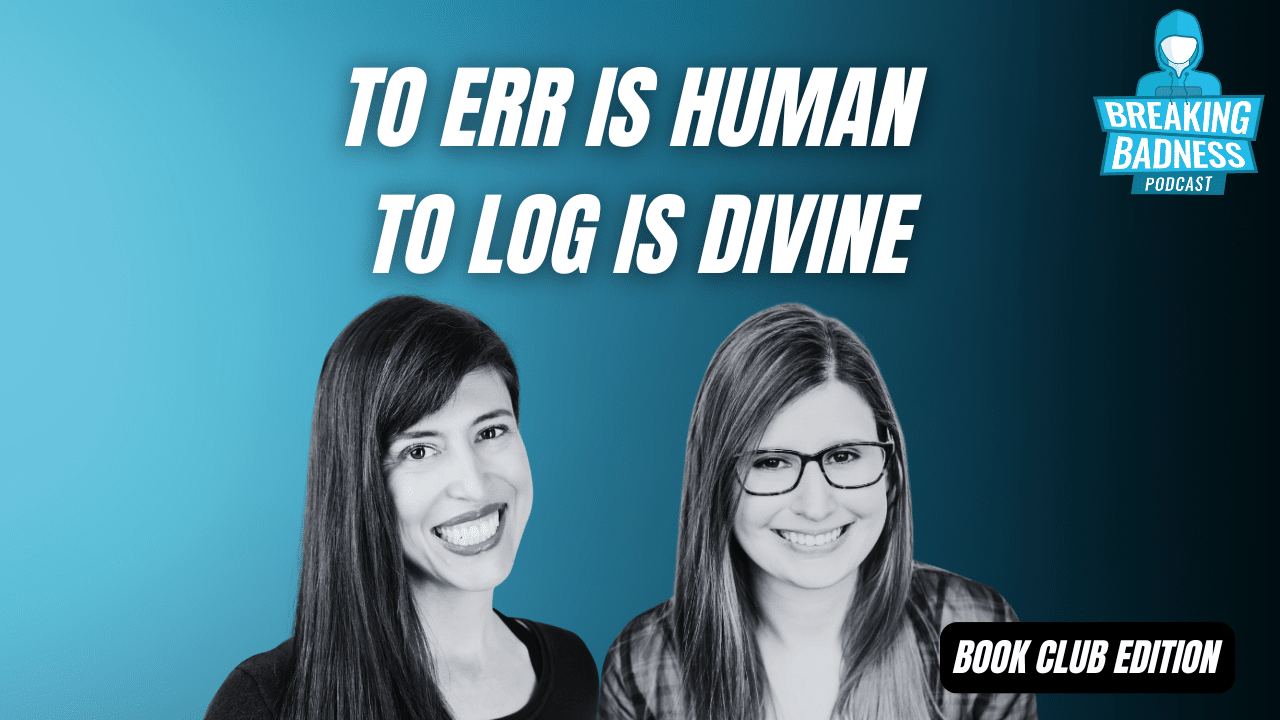 Two women smiling with a text overlay: "To Err Is Human, To Log Is Divine." The image, set against a blue background, features the "Breaking Badness Podcast" logo with "Book Club Edition" at the bottom right. Perfect for those who understand that even DNS errors can't dampen divine logging.