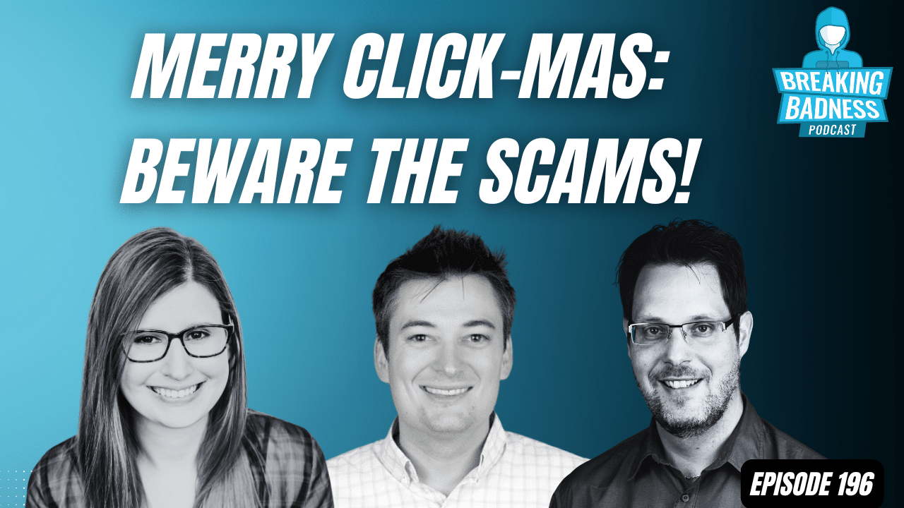 Podcast promotional image for "Breaking Badness" episode 196, titled "Merry Click-Mas: Beware the Scams!" features three smiling hosts against a blue gradient background. Dive into the festive season's scams while exploring the battle for digital privacy in this intriguing episode!