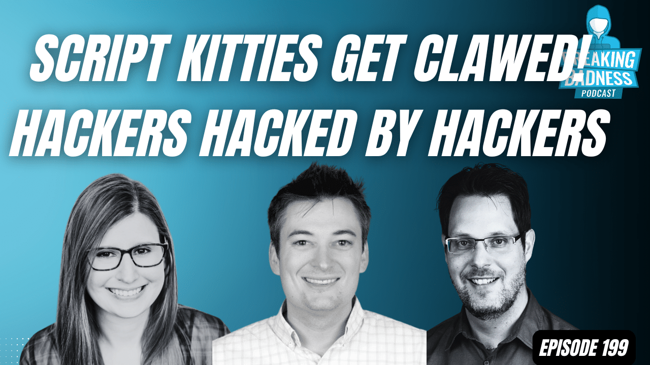 Podcast cover titled "Script Kitties Get Clawed! Hackers Hacked by Hackers" for Episode 199 of "Breaking Badness," featuring Tricia Howard and two others smiling. The show's logo sits in the top-right corner of the black-and-white photo.