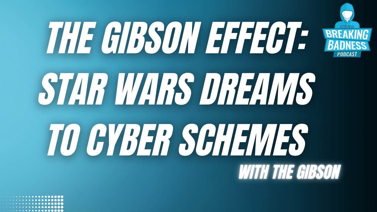 The Gibson on the Breaking Badness Cybersecurity Podcast