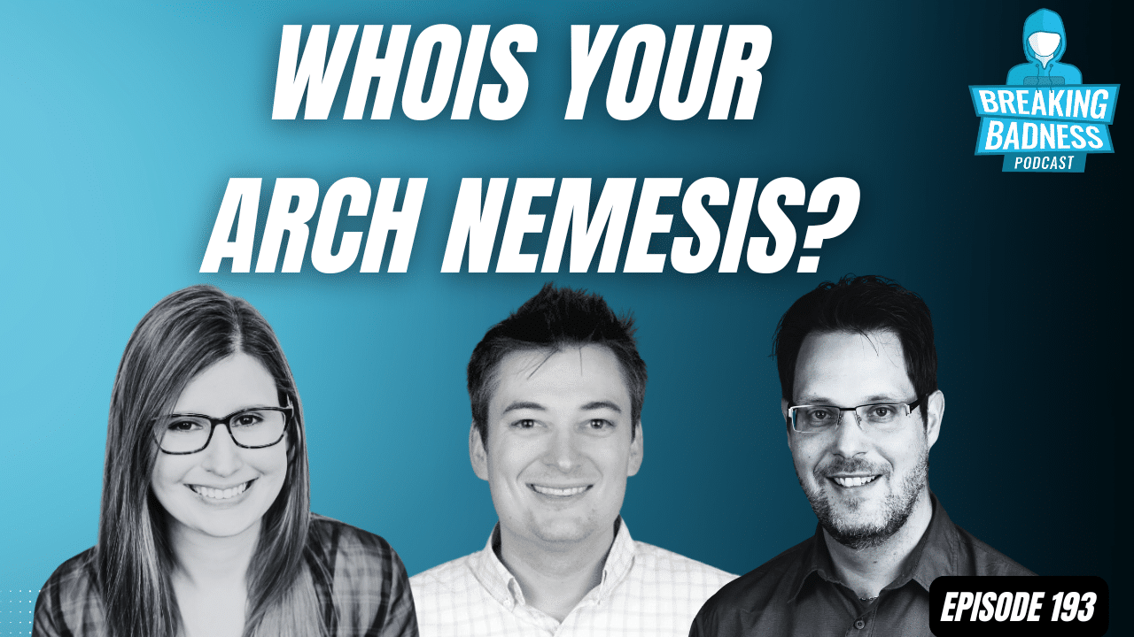 Three smiling individuals are pictured under text reading "Who is your arch nemesis?" for episode 193 of the "Breaking Badness" podcast. Against a blue gradient background, they dive into topics like the internet archive breach, blending humor and insight.