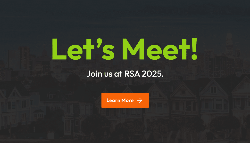 The image shows text on a darkened cityscape background. The text reads "Let’s Meet! Join us at RSA 2025." Below this, there's an orange button with the text "Learn More" and an arrow pointing to the right.