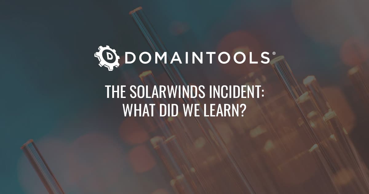 The Solarwinds Incident What Did We Learn Domaintools Start Here